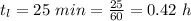 t _l  = 25 \  min =  \frac{25}{60} =  0.42 \  h