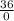 \frac{36}{0}