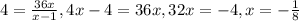 4 = \frac{36x}{x - 1}  , 4x - 4 = 36x , 32x = -4 , x = -\frac{1}{8}