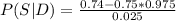 P(S|D) =  \frac{0.74 - 0.75 * 0.975}{0.025}