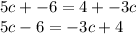 5c+-6=4+-3c\\5c-6=-3c+4