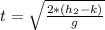t =  \sqrt{\frac{2 *  (h_2 - k)}{g} }