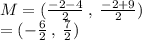 M = ( \frac{ - 2 - 4}{2}  \:  , \:  \frac{ - 2 + 9}{2} ) \\  = ( -  \frac{6}{2}  \: , \:  \frac{7}{2} )