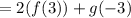 =2(f(3))+g(-3)