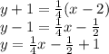 y  + 1 =  \frac{1}{4} (x - 2) \\ y - 1 =  \frac{1}{4} x -  \frac{1}{2}  \\ y =  \frac{1}{4} x -  \frac{1}{2}  + 1