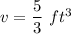 v = \dfrac{5}{3}\ ft^3