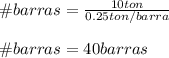 \# barras=\frac{10ton}{0.25ton/barra}\\ \\\#barras=40 barras