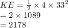 KE =  \frac{1}{2}  \times 4 \times  {33}^{2}  \\  = 2 \times 1089 \\  = 2178 \:  \:  \:  \:  \:  \:  \:  \: