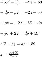 -p(d+z) = -2z+59\\\\-dp-pz=-2z+59\\\\-pz=-2z+59+dp\\\\-pz+2z=dp+59\\\\z(2-p)=dp+59\\\\z=\frac{dp+59}{2-p}