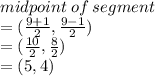 midpoint \: of \: segment \\  = ( \frac{9 + 1}{2} , \frac{9 - 1}{2} ) \\  = ( \frac{10}{2} , \frac{8}{2} ) \\  = (5,4)