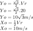 Yo =\frac{\sqrt{3} }{2} . Vr\\Yo = \frac{\sqrt{3} }{2} . 20\\Yo = 10\sqrt{3} m/s \\Xo = \frac{1}{2} Vr\\Xo = 10m/s