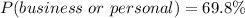 P(business\ or\ personal) = 69.8\%