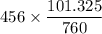 456 \times \dfrac{101.325}{760}