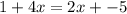 1 + 4x = 2x + -5