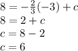 8 =  -  \frac{2}{3} ( - 3) + c \\ 8 = 2 + c \\ c = 8 - 2 \\ c = 6
