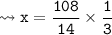 {\tt \leadsto x = \dfrac{108}{14} \times \dfrac{1}{3}}