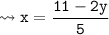 {\tt \leadsto x = \dfrac{11 - 2y}{5}}