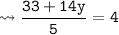 {\tt \leadsto \dfrac{33 + 14y}{5} = 4}