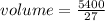 volume =  \frac{5400}{27}  \\