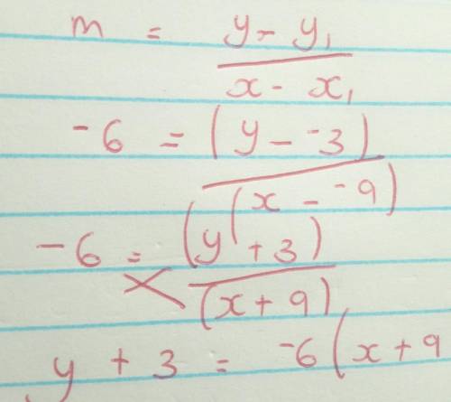 Which equation represents a line that passes through (–9, –3) and has a slope of –6?

y – 9 = –6(x –