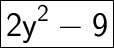 \huge{\boxed{\sf{ 2y^{2} - 9 }}}