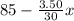 85 - \frac{3.50}{30} x