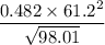 \dfrac{0.482 \times 61.2^2}{\sqrt{98.01}}\\