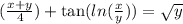 ( \frac{x + y}{4} ) +  \tan( ln( \frac{x}{y} ) )  =  \sqrt{y}