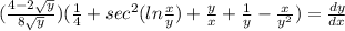 ( \frac{4 - 2 \sqrt{y} }{8 \sqrt{y} }) (\frac{1}{4}   +   {sec}^{2} ( ln\frac{x}{y} ) +  \frac{y}{x}  +  \frac{1}{y}   -  \frac{x}{ {y}^{2} })  =  \frac{dy}{dx}