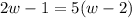 2w - 1 = 5(w - 2)