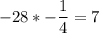 \displaystyle -28*-\frac{1}{4}=7