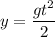 \displaystyle y=\frac{gt^2}{2}