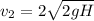 \displaystyle v_2=2\sqrt{2gH}