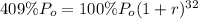 409\%P_o=100\%P_o(1+r)^{32}