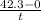 \frac{42.3 - 0}{t}