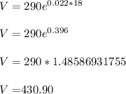 V = 290e^{0.022*18}\\\\V=290e^{0.396}\\\\V=290*1.48586931755\\\\V=$430.90