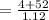 =\frac{4+52}{1.12}