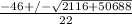 \frac{-46+/-\sqrt{2116+50688} }{22}