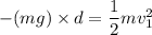 -(mg)\times d=\dfrac{1}{2}mv_{1}^2