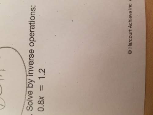 Solve by inverse operations: 0.8x=1.2