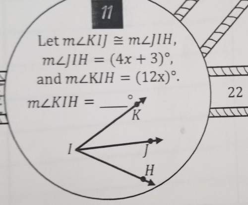 11let mzkij emljih,mzjih = (4x + 3)º,and mzkih = (12x)º.mzkih = -