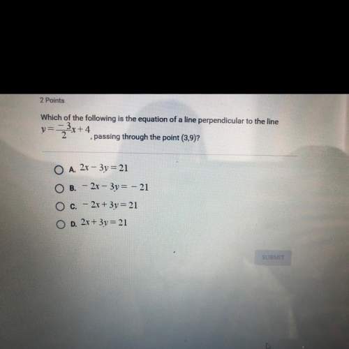 Which of the following is the equation of a line perpendicular to the line 7= –3/2 x + 4