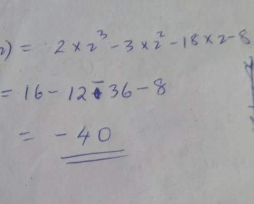 Me if you can! you (:  evaluate f(2) using substitution: f(x)=2x^3-3x^2-18x-8