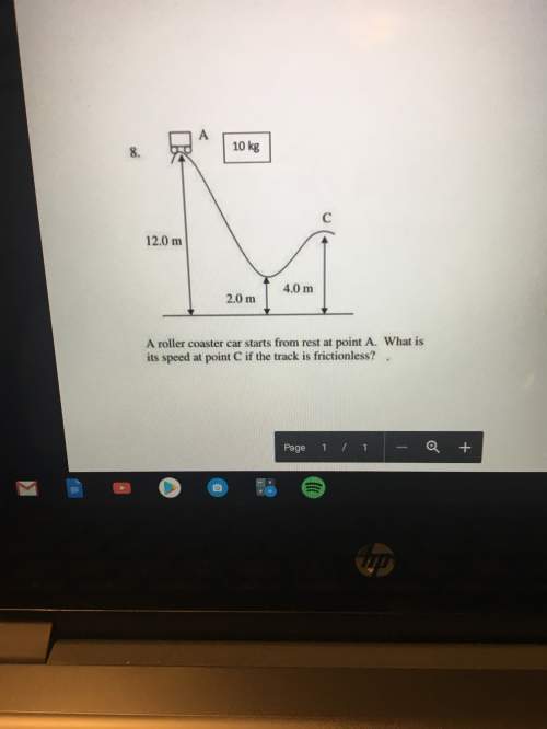 Aroller coaster starts from rest at point a. what is its speed at point c if the track is frictionle