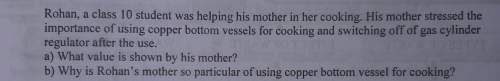 Rohan a class 10 student was his mother in her cooking. his mother stressed the importance of coppe