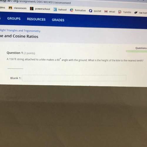 A150 ft string attached to a kite makes a 60 degree angle with the ground. what is the height of the