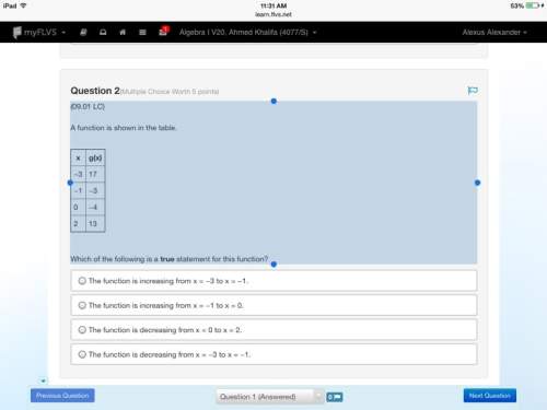 Afunction is shown in the table. x g(x) −3 17 −1 −3 0 −4 2 13 which of the following is a true state