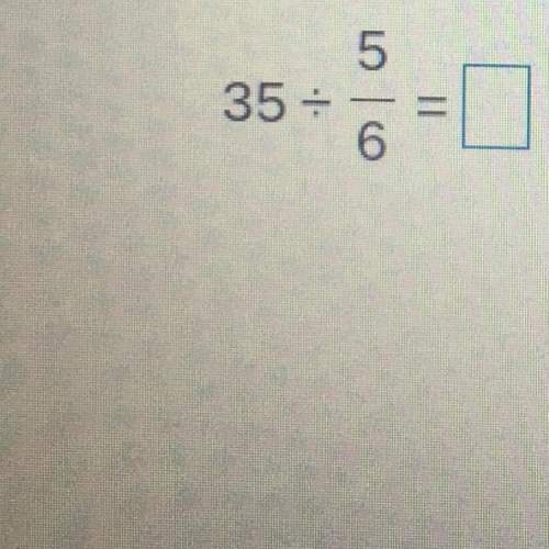 What is 35 divided by 5/  this is super urgent answer asap i need this answer answer t