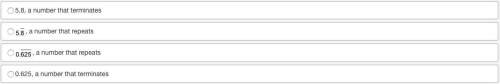 Convert 5 over 8 to a decimal and tell whether it terminates or repeats.