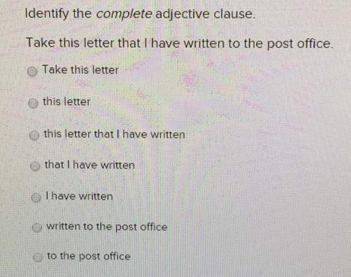 Identify the complete adjective clause. take this letter that l have written to the post